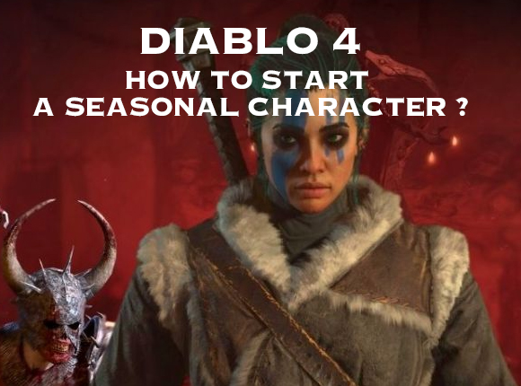 Diablo 4: How to Start A Seasonal Character ?
